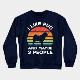 I Like Pug and Maybe 3 People, Retro Vintage Sunset with Style Old Grainy Grunge Texture Crewneck Sweatshirt